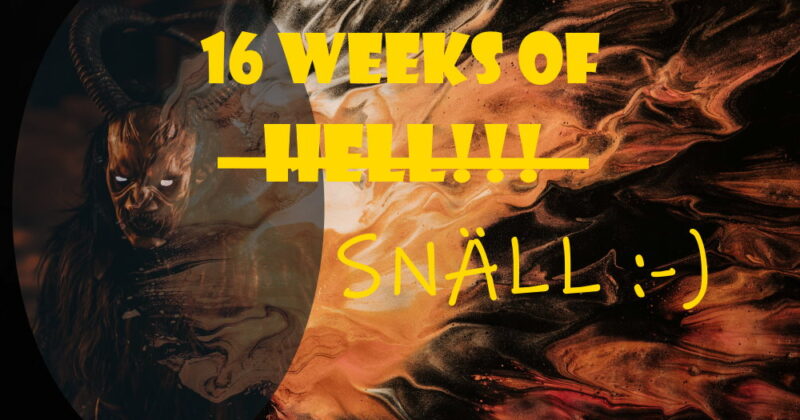 16 weeks of SNÄLL!!